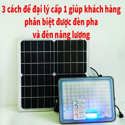 3 cách để đại lý cấp 1 độc quyền bán lẻ đèn năng lượng giúp khách hàng phân biệt được đèn pha và đèn năng lượng