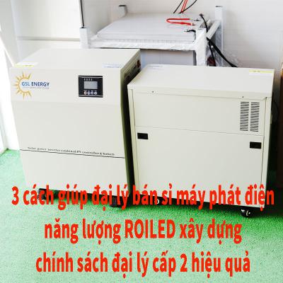 3 cách giúp đại lý bán sỉ máy phát điện năng lượng Roiled xây dựng chính sách đại lý cấp 2 hiệu quả
