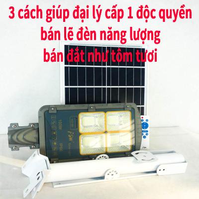 3 cách giúp đại lý cấp 1 độc quyền bán lẻ đèn năng lượng bán hàng đắt như tôm tươi