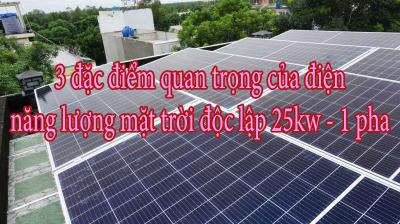 3 đặc điểm quan trọng của điện năng lượng mặt trời độc lập 25kw - 1 pha