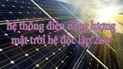 3 điểm A+ hệ thống điện năng lượng mặt trời hệ độc lập 2kw “ăn đứt” điện hòa lưới