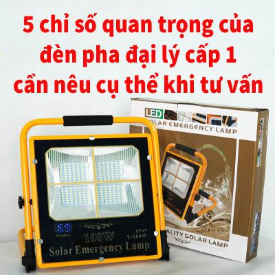 5 chỉ số quan trọng của đèn pha đại lý cấp 1 độc quyền bán lẻ đèn năng lượng cần nêu cụ thể khi tư vấn