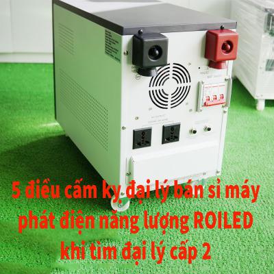 5 điều cấm kỵ đại lý bán sỉ máy phát điện năng lượng Roiled khi tìm đại lý cấp 2