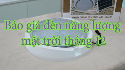 Báo giá đèn năng lượng mặt trời tháng 12