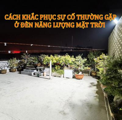 Cách khắc phục sự cố thường gặp ở đèn năng lượng mặt trời