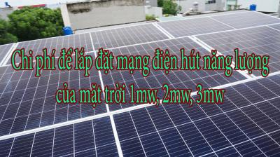 Chi phí để lắp đặt mạng điện hút năng lượng của mặt trời 1mw, 2mw, 3mw