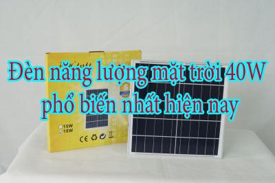 Đèn năng lượng mặt trời 40W phổ biến nhất hiện nay