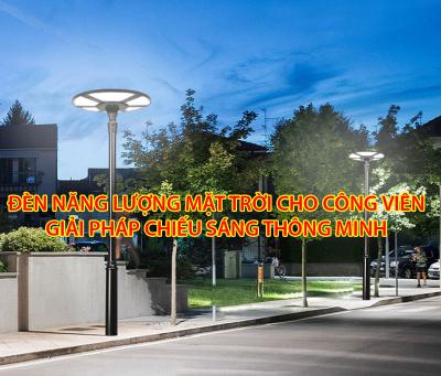 Đèn năng lượng mặt trời cho công viên: Giải pháp chiếu sáng thông minh