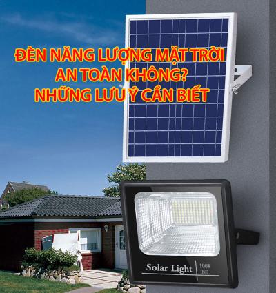 Đèn năng lượng mặt trời có an toàn không? Những lưu ý cần biết