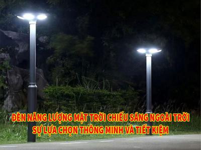 Đèn nlmt chiếu sáng ngoài trời sự lựa chọn thông minh và tiết kiệm