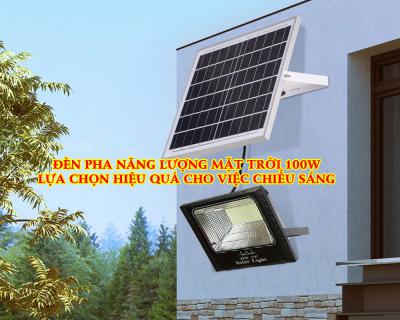 Đèn Pha Năng Lượng Mặt Trời 100w Sự Lựa Chọn Hiệu Quả