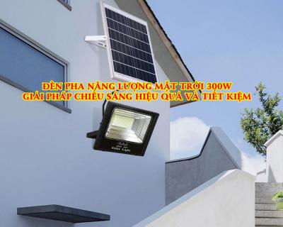 Đèn Pha Năng Lượng Mặt Trời 300W Giải Pháp Chiếu Sáng Hiệu Quả
