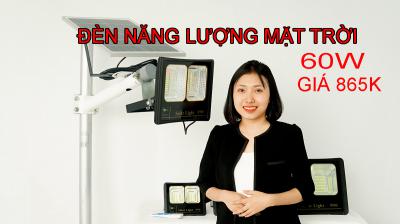 Đèn pha năng lượng mặt trời 60W giá 865K, giới thiệu hàng mẫu chất lượng cao