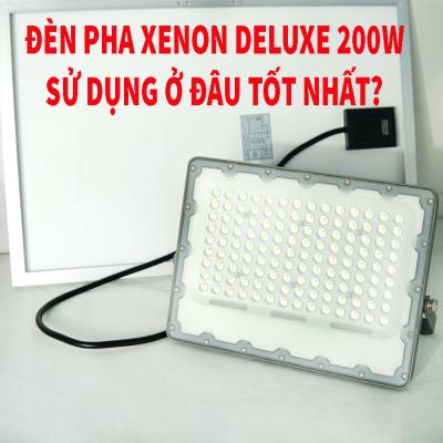 Đèn pha XENON deluxe 200w sử dụng ở đâu tốt nhất?