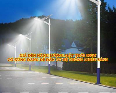 Giá Đèn Năng Lượng Mặt Trời 500w Có Đáng Đầu Tư