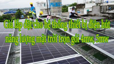 Giá lắp đặt cho hệ thống thiết bị điện hút năng lượng mặt trời trọn gói 4mw, 5mw