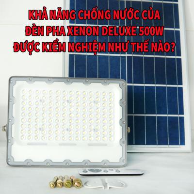Khả năng chống nước của đèn pha XENON deluxe 500w được kiểm nghiệm như thế nào?