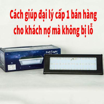 Mách đại lý cấp 1 độc quyền bán lẻ đèn năng lượng muốn bán hàng cho khách nợ mà không bị lỗ