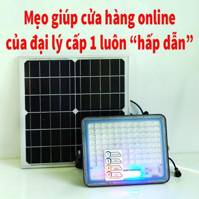 Mẹo giúp cửa hàng online của đại lý cấp 1 độc quyền bán lẻ đèn năng lượng luôn 