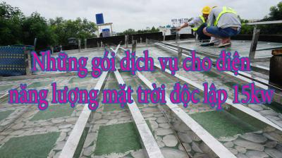 Những gói dịch vụ cho điện năng lượng mặt trời độc lập 15kw