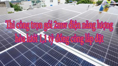 Thi công trọn gói 2mw điện năng lượng hòa lưới 1,1 tỷ đồng công lắp đặt