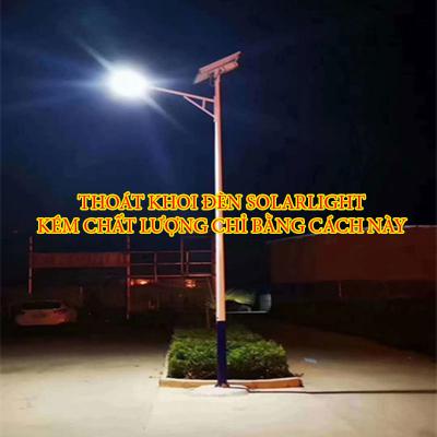 Thoát khỏi đèn Solar Light kém chất lượng chỉ bằng cách này